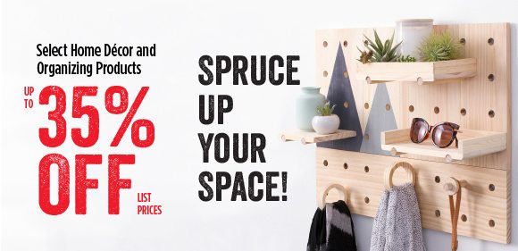 Spruce up your space! Select Home Decor and Organizing Products - up to 35% off list prices