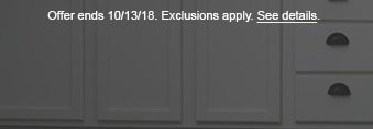 Offer ends 10/13/18. Exclusions apply. See details.