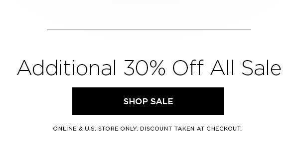 Additional 30% Off All Sale SHOP SALE > ONLINE & U.S. STORE ONLY. DISCOUNT TAKEN AT CHECKOUT.