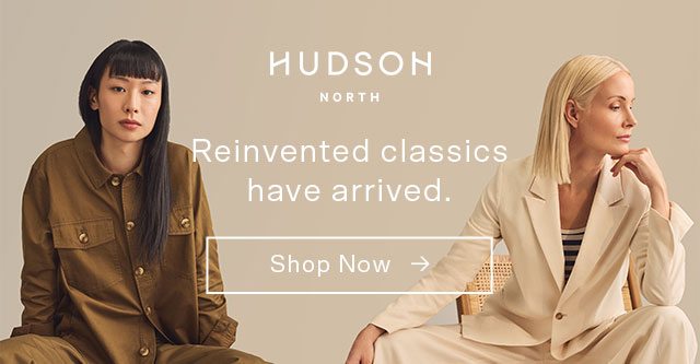 Reinvented classics have arrived. Shop Now