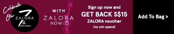ZALORA Now: Sign up now and get back S$15 ZALORA voucher. Add to bag