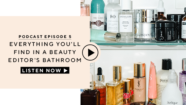 Podcast Episode 5 - Everything You'll Find in a Beauty Editor's Bathroom