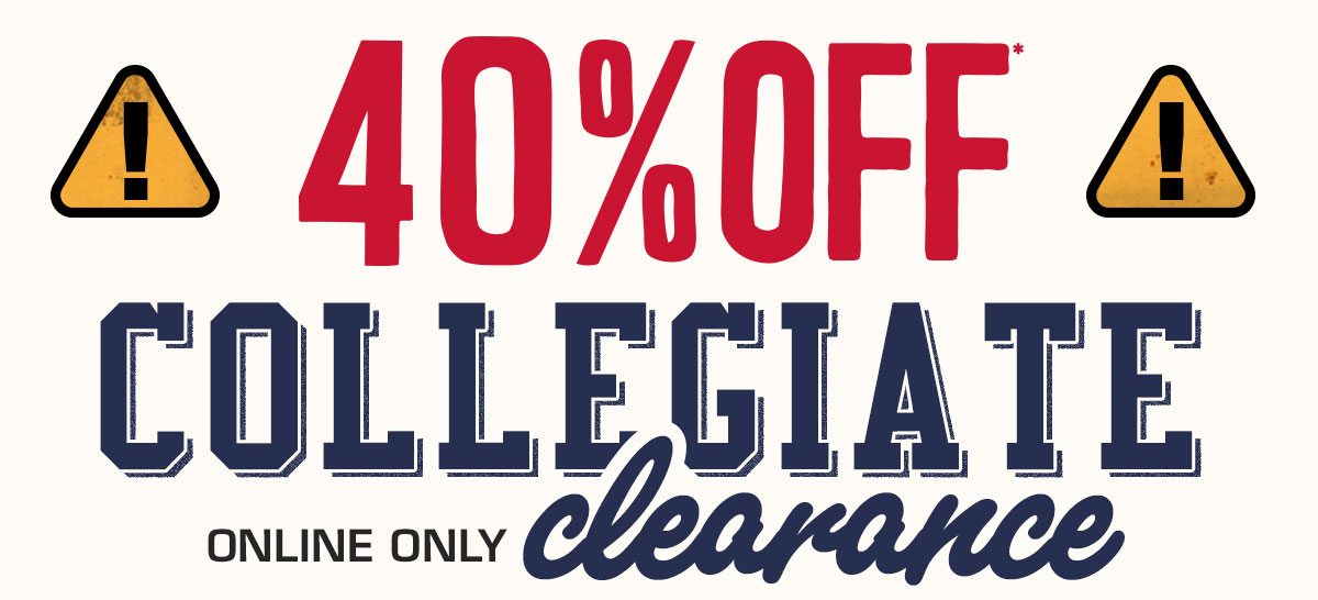40% off* Collegiate Clearance, online only.
