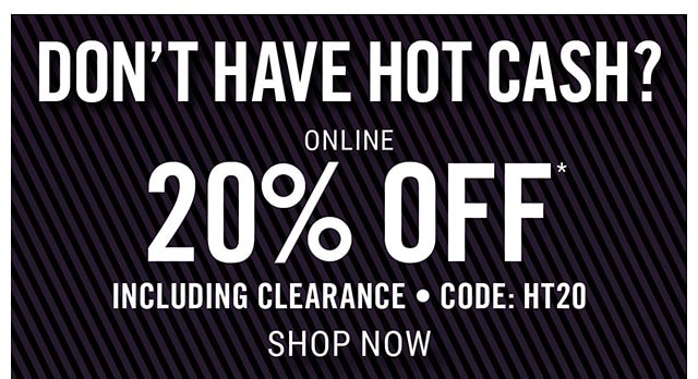 Don't Have Hot Cash? Online 20% Off Including Clearance Code: HT20 Shop Now