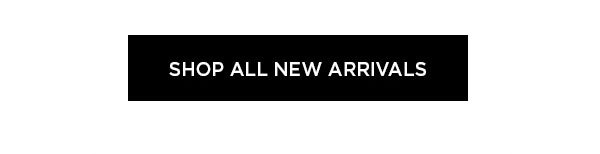 SHOP ALL NEW ARRIVALS >