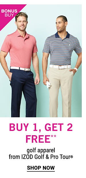 Bonus Buy - Buy 1, get 2 free** golf apparel from IZOD Golf & Pro Tour®. Shop Now.