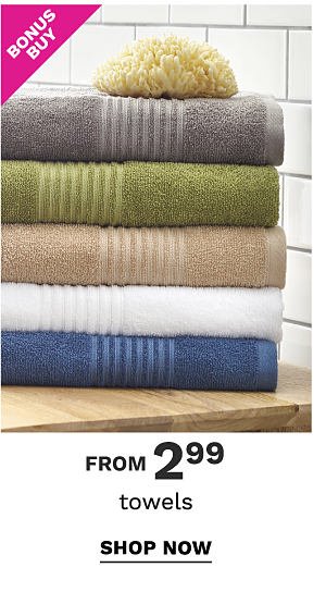 Bonus Buy - Towels from $2.99. Shop Now.