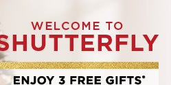 Welcome To Shutterfly - Enjoy 3 Free Gifts*