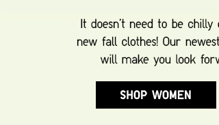 WHAT'S NEW, RIGHT NOW - SHOP WOMEN