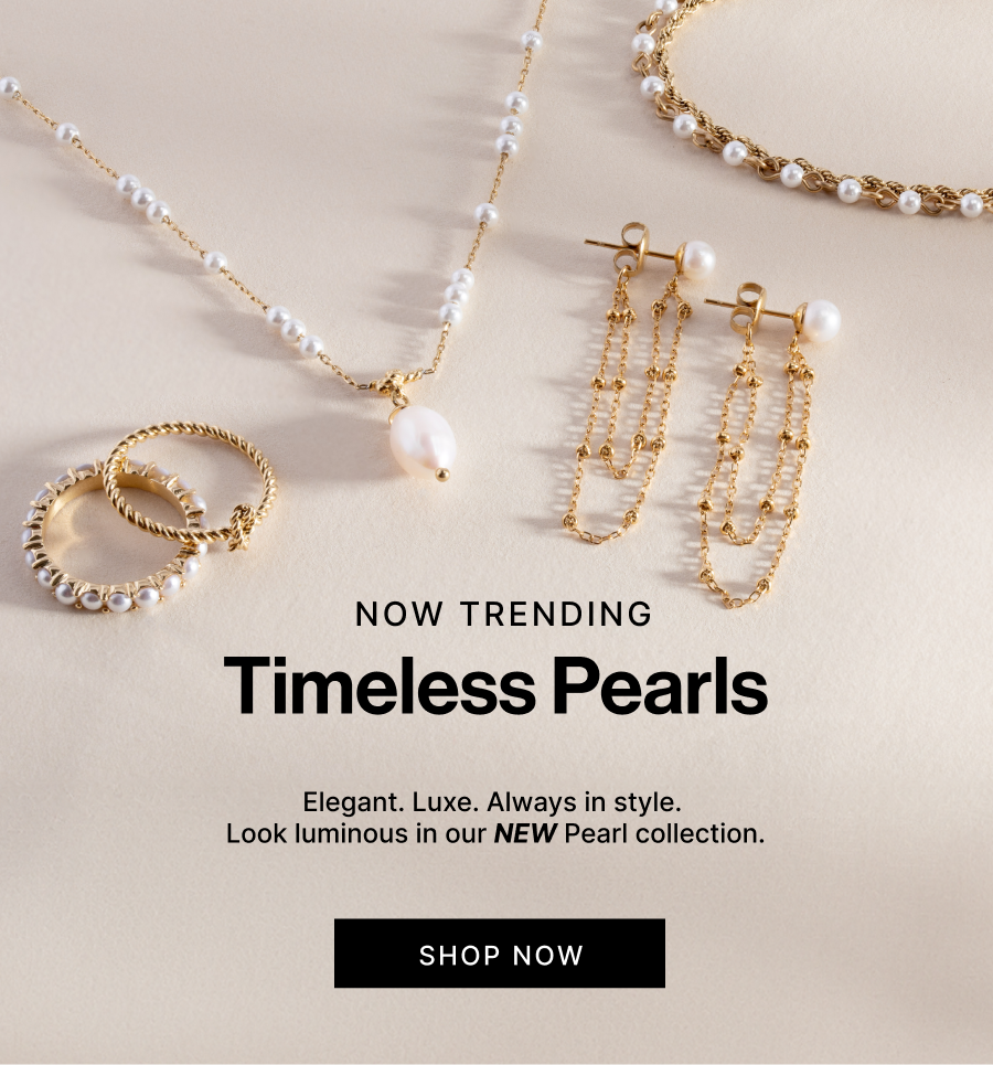 Now Trending | Timeless Pearls | SHOP NOW