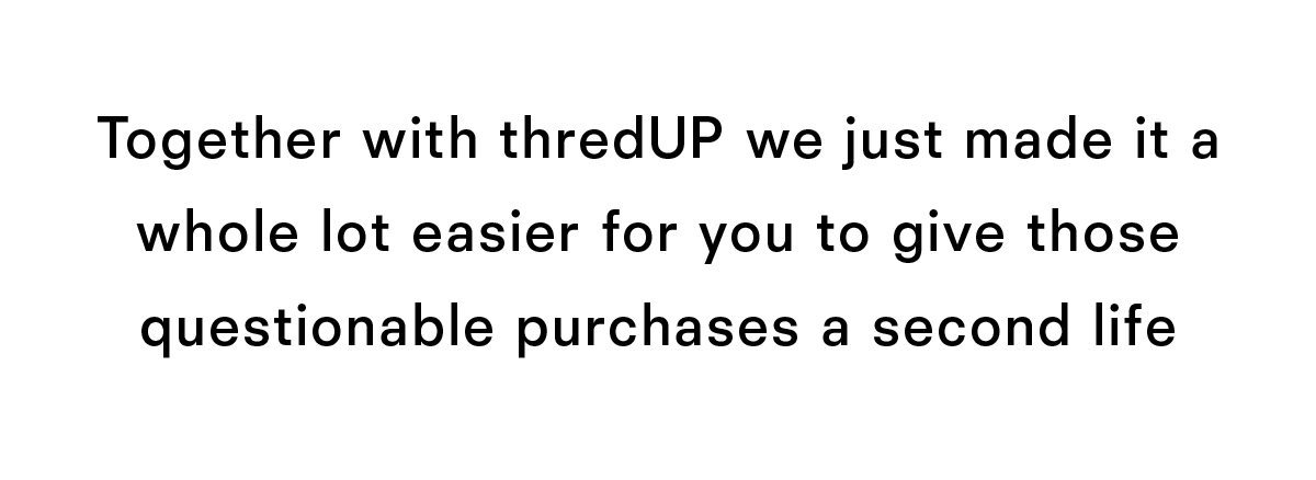 Together with thredup we just made it a while lot easier for you to give those questionable purchases a second life