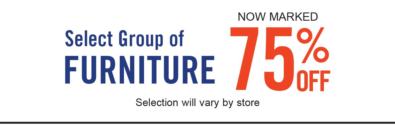 Select Group of Furniture 75% Off