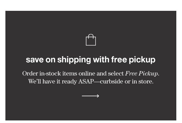 save on shipping with free pickup