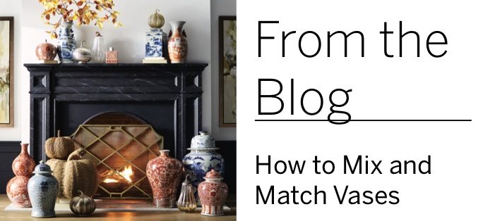 From the Blog How to Mix and Match Vases