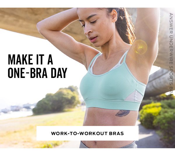 Make it a one bra day | Shop Work-to-Workout Bras >