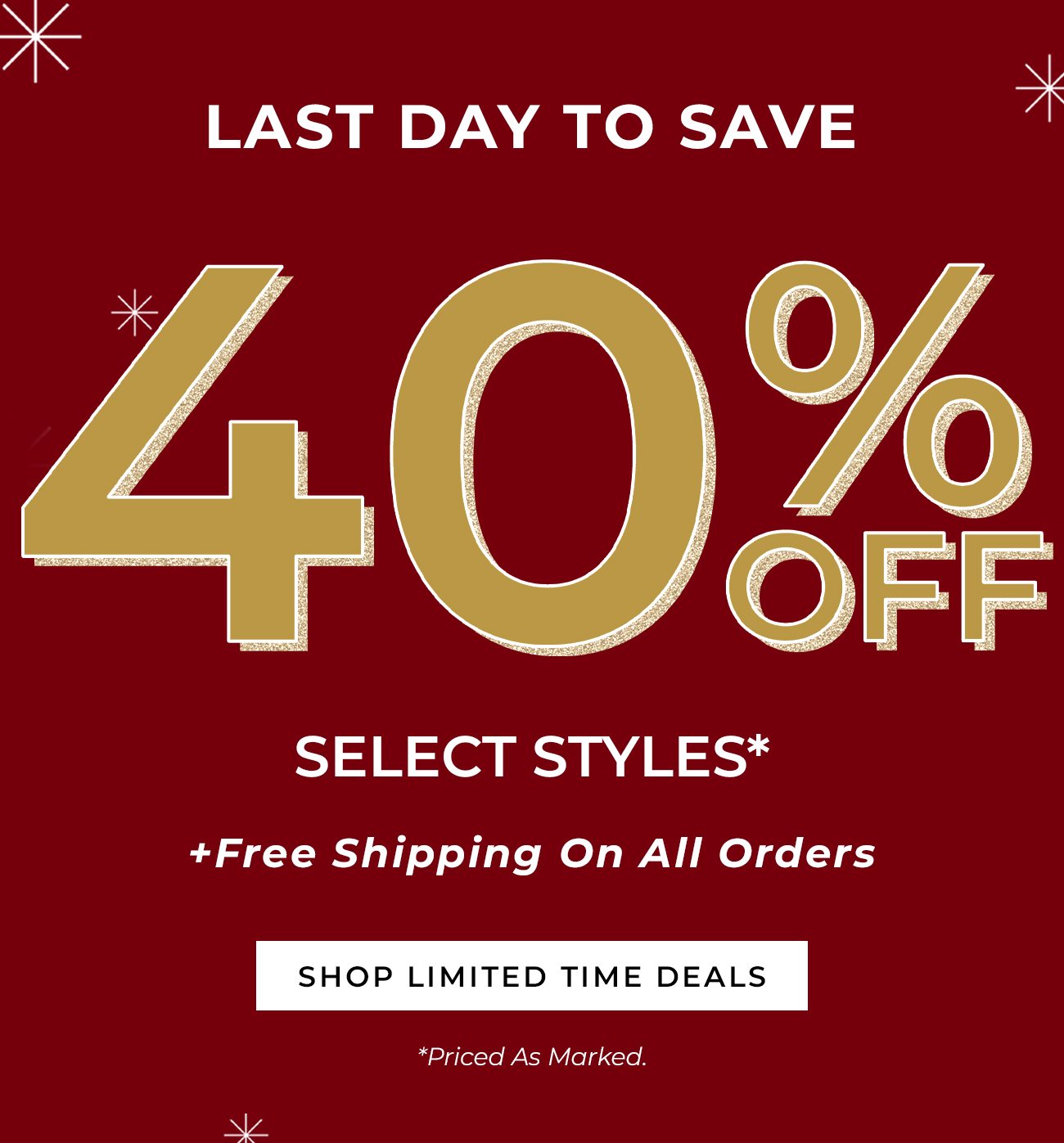 Last Day To Save - 40% Off Select Styles + Free Shipping On All Orders