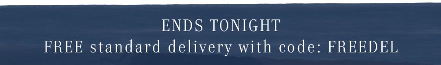 "ENDS TONIGHT FREE standard delivery with code FREEDEL"