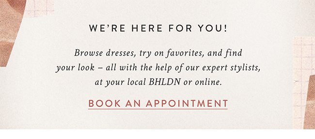 we're here for you! book a store or virtual appointment.