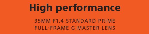 High performance | 35MM F1.4 STANDARD PRIME FULL-FRAME G MASTER LENS