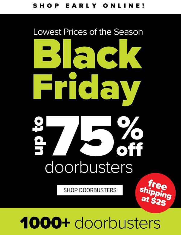 Lowest Prices of the Season - Black Friday! Up to 75% off Doorbusters - Shop Doorbusters