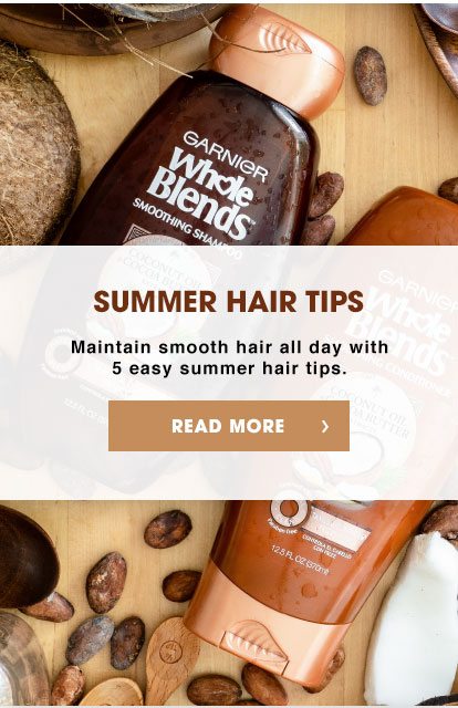 SUMMER HAIR TIPS - Maintain smooth hair all day with 5 easy summer hair tips. - READ MORE >