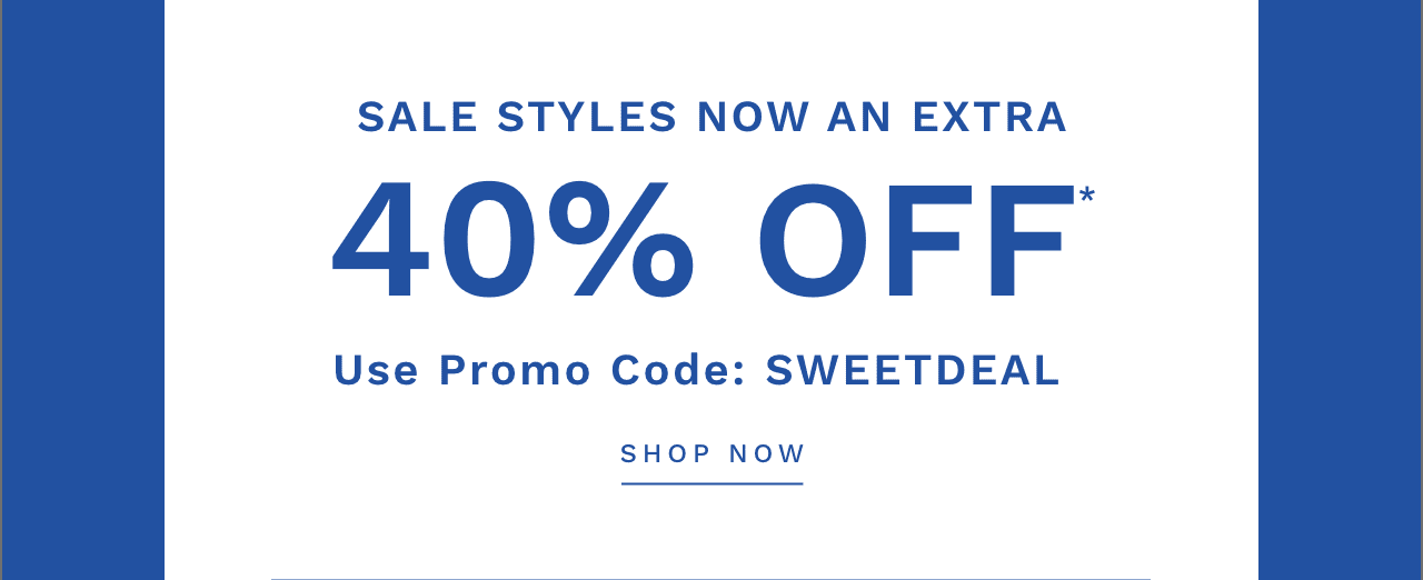 Sale Styles Now An Extra 40% Off* - Use Promo Code: SWEETDEAL