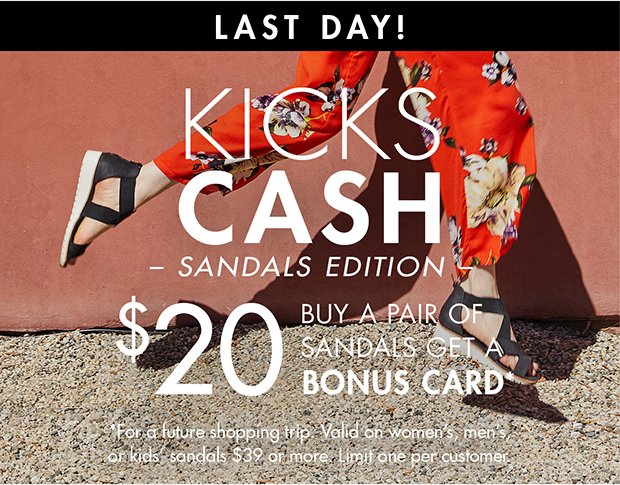 Last Day! Kicks Cash Sandals Edition.