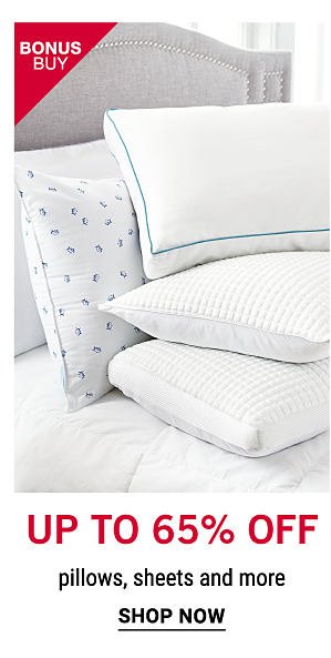 Bonus Buy - Up to 65% off pillows, sheets and more. Shop Now.