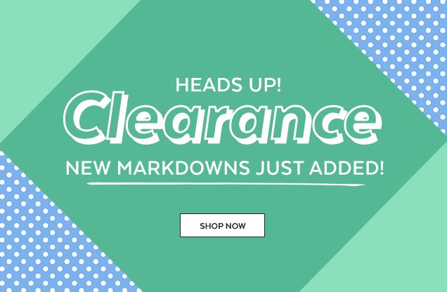 Heads up! Clearance | New markdowns just added! Shop Now