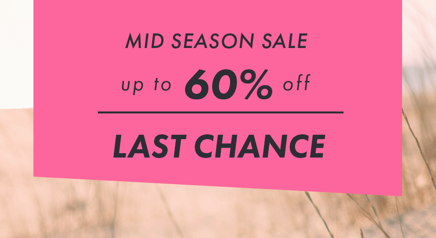 Last Chance! Mid Season Sale - Up to 60% off