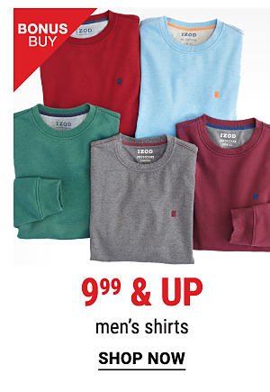 Bonus Buy - 9.99 & up men's shirts. Shop Men.