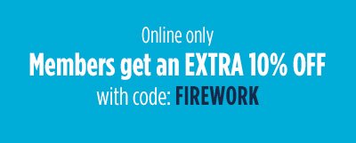 Online only | Members get an EXTRA 10% OFF with code: FIREWORK