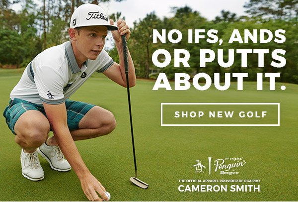 NO IFS, ANDS OR PUTTS ABOUT IT - SHOP NEW GOLF