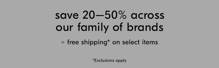 save 20-50% across our family of brands