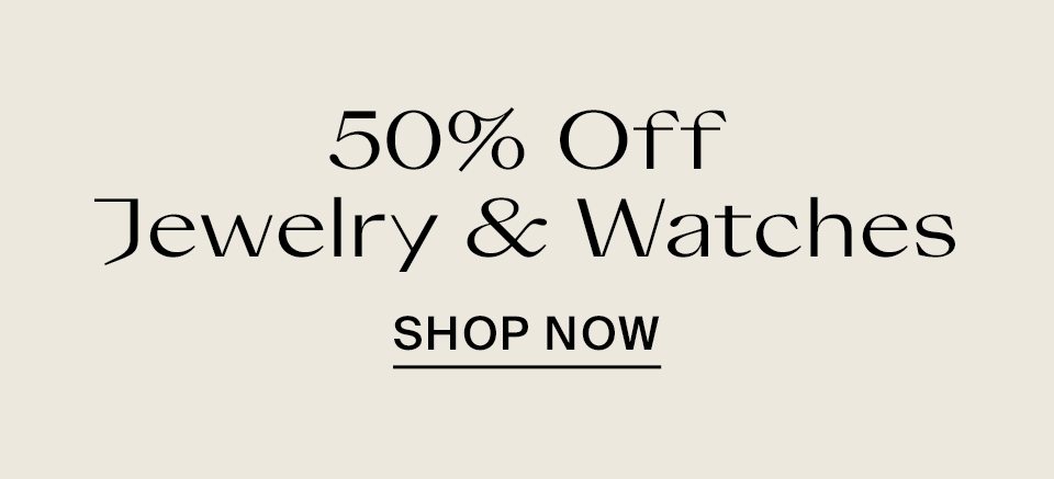 50% Off Jewelry & Watches