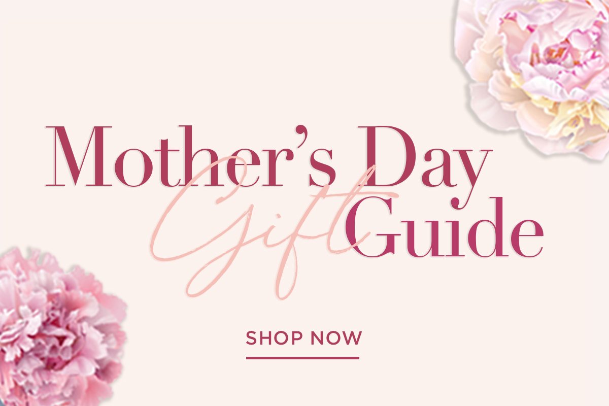 Mother's Day Gift Guide - Shop Now