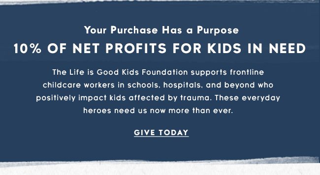Life is Good Donates 10% of its net profits to help kids in need