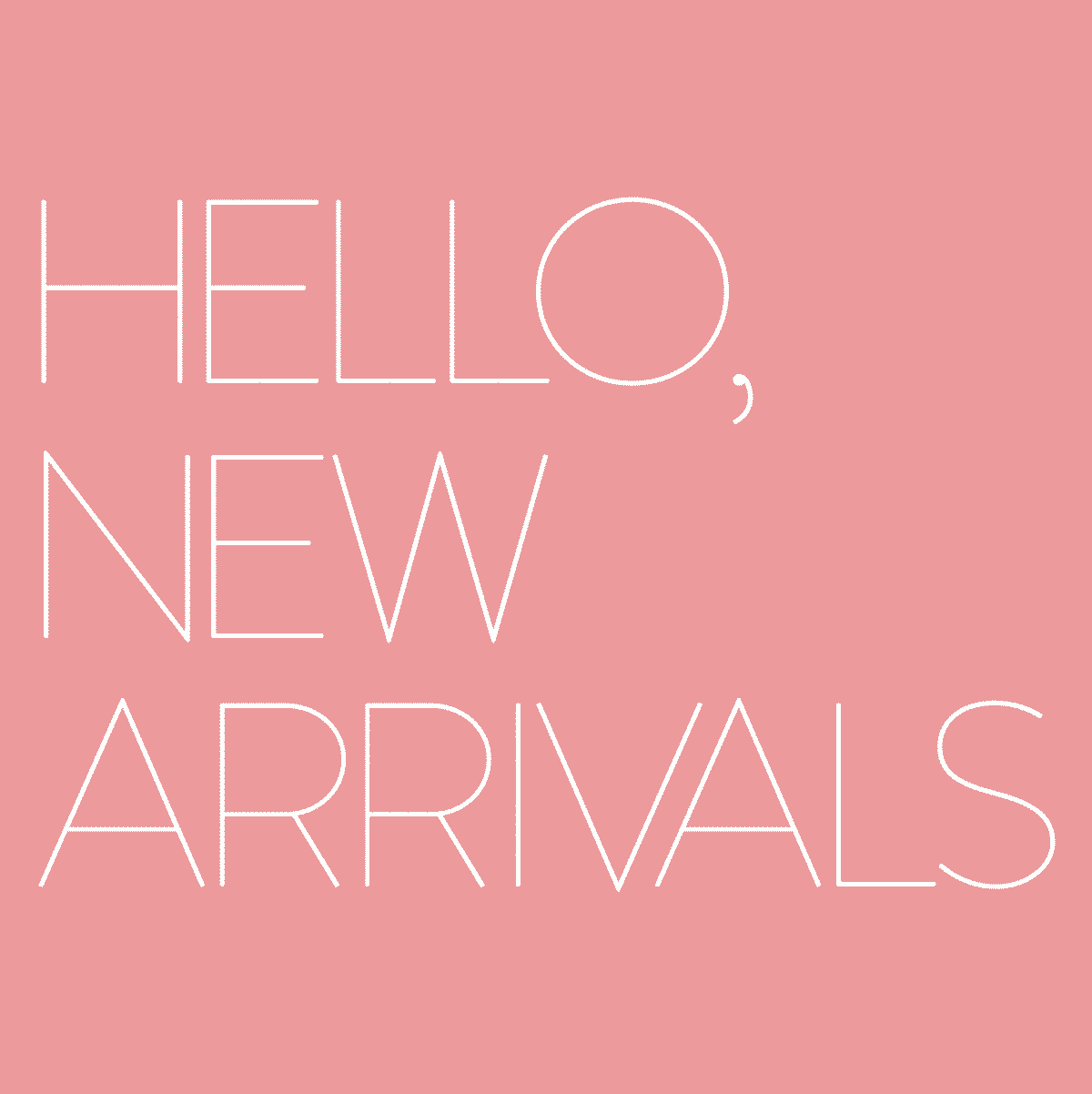 Hello, New Arrivals