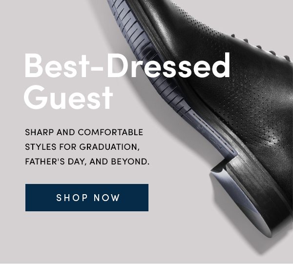 Best-Dressed Guest | Sharp and comfortable styles for graduation, Father's Day and beyond. | SHOP NOW