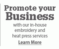 Promote your Business with our in-house embroidery and heat press services. Learn More