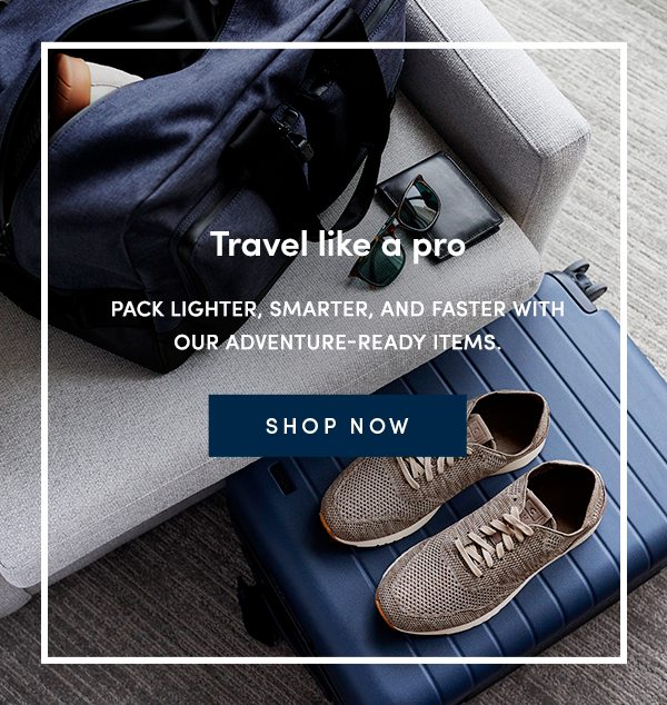 Travel like a pro | Pack lighter, smarter, and faster with our adventure-ready items. | SHOP NOW