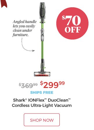 Shark® IONFlex™ DuoClean™ Cordless Ultra-Light Vacuum | Angled handle lets you easily clean under furniture. | $299.99 | $70 Off | ships free | shop now