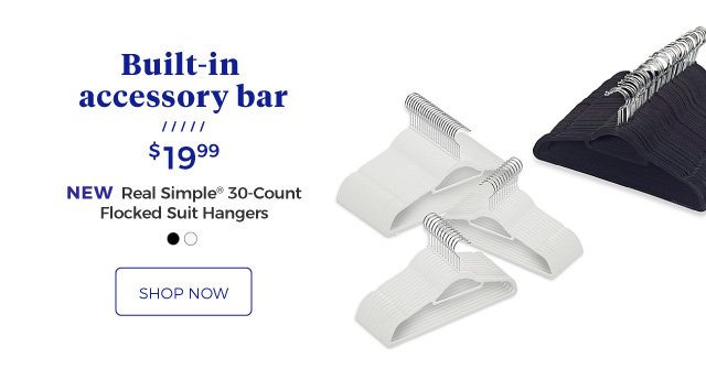 Built-in accessory bar | NEW | Real Simple® 30-Count Flocked Suit Hangers | $19.99 | shop now