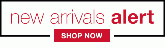 new arrivals alert - SHOP NOW