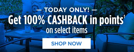 -TODAY ONLY- Get 100% CASHBACK in points† on select items | SHOP NOW