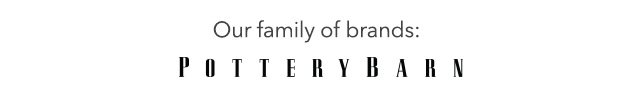 Our family of brands Pottery Barn
