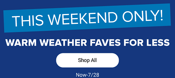 This weekend only. Warm weather faves for less. Shop all.