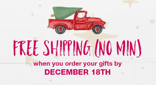 Free shipping (no min) when you order your gifts by December 18th