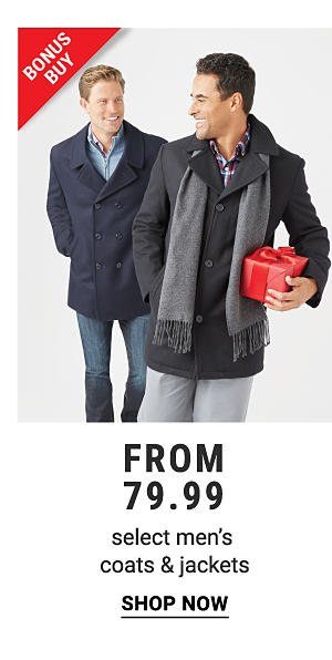 Bonus Buy - Select men's coats & jackets from $79.99. Shop Now.