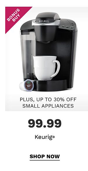 Bonus Buy - $99.99 Keurig® - plus, up to 30% off small appliances. Shop Now.